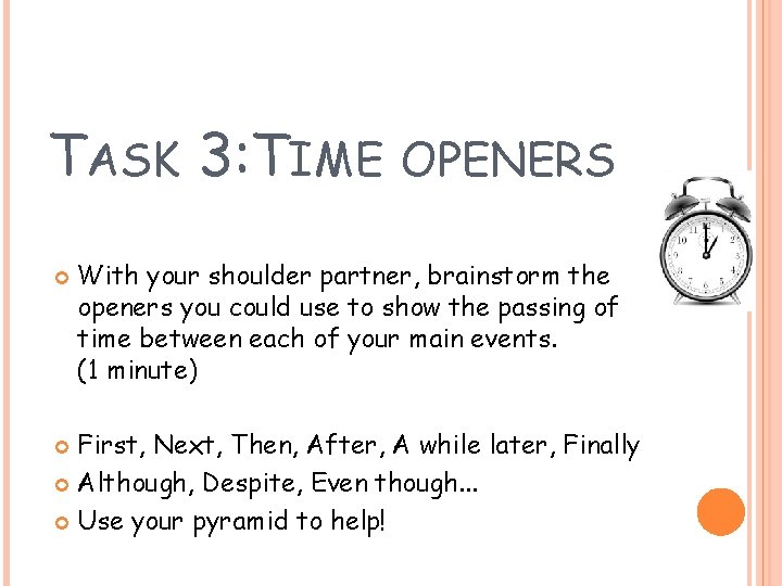 TASK 3: TIME OPENERS With your shoulder partner, brainstorm the openers you could use