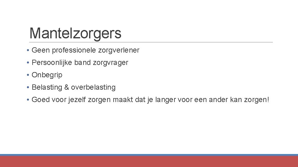 Mantelzorgers • Geen professionele zorgverlener • Persoonlijke band zorgvrager • Onbegrip • Belasting &