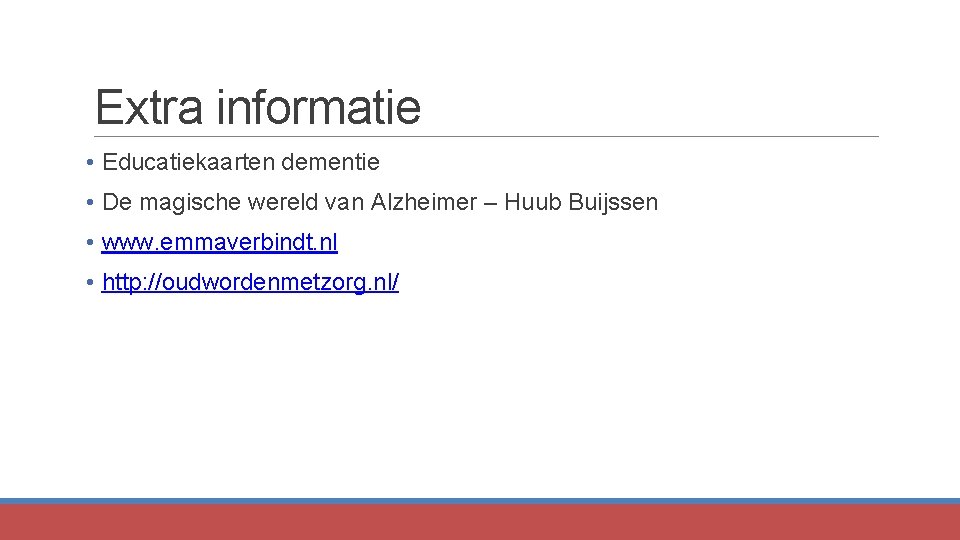 Extra informatie • Educatiekaarten dementie • De magische wereld van Alzheimer – Huub Buijssen