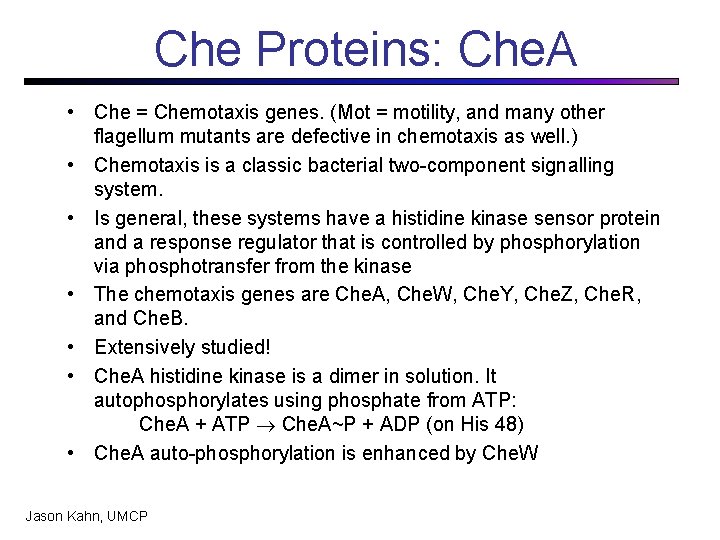 Che Proteins: Che. A • Che = Chemotaxis genes. (Mot = motility, and many