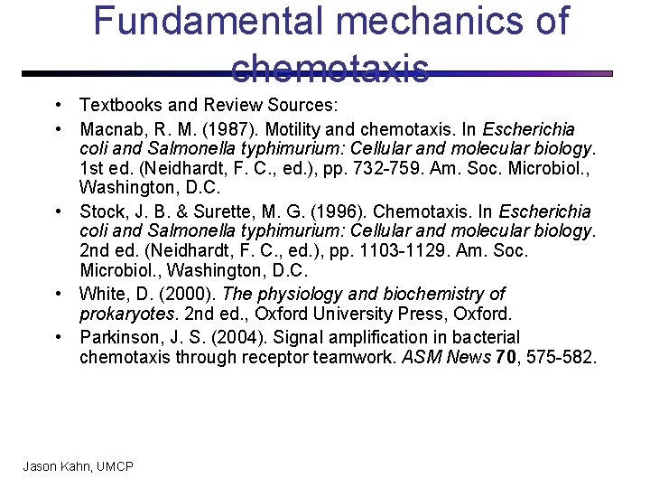 Fundamental mechanics of chemotaxis • Textbooks and Review Sources: • Macnab, R. M. (1987).