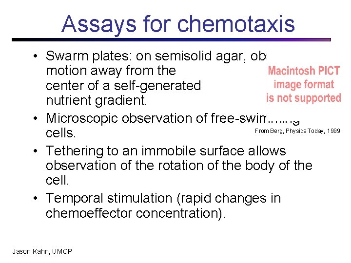 Assays for chemotaxis • Swarm plates: on semisolid agar, observe motion away from the