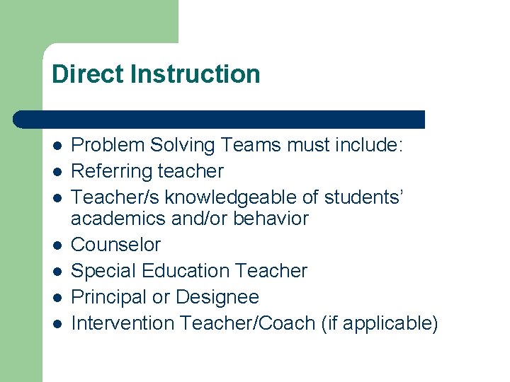 Direct Instruction l l l l Problem Solving Teams must include: Referring teacher Teacher/s