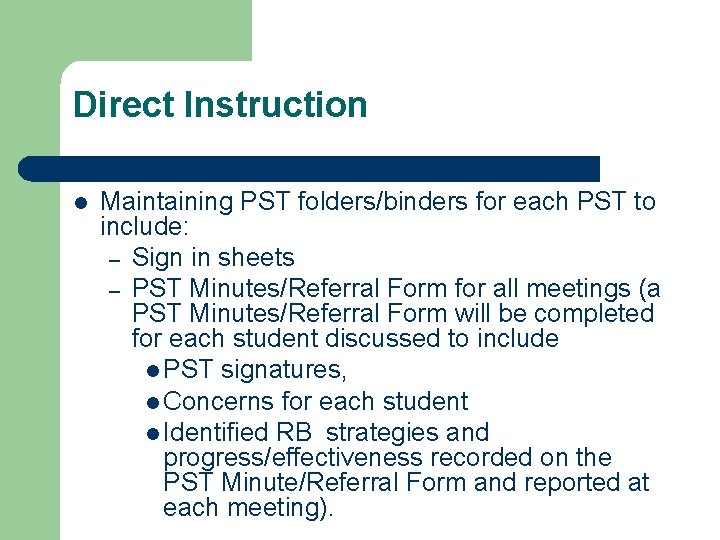 Direct Instruction l Maintaining PST folders/binders for each PST to include: – Sign in
