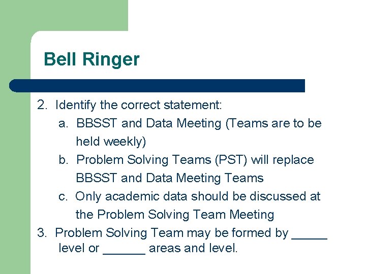 Bell Ringer 2. Identify the correct statement: a. BBSST and Data Meeting (Teams are