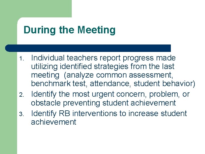 During the Meeting 1. 2. 3. Individual teachers report progress made utilizing identified strategies