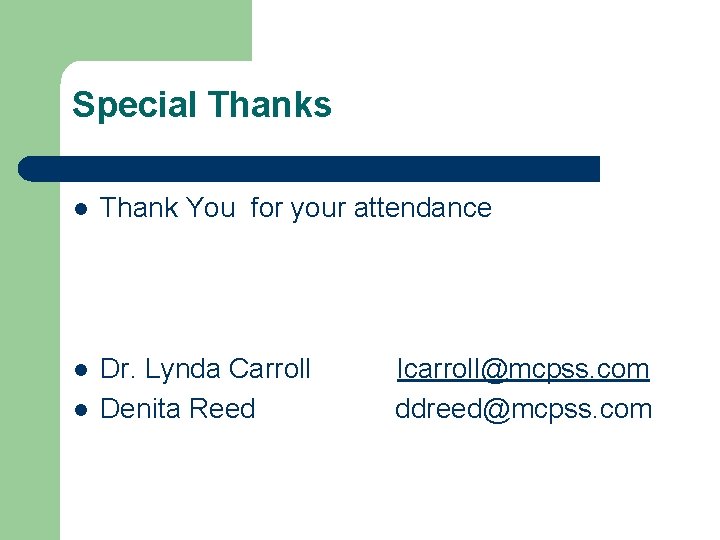 Special Thanks l Thank You for your attendance l Dr. Lynda Carroll lcarroll@mcpss. com