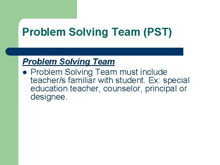 Problem Solving Team (PST) Problem Solving Team l Problem Solving Team must include teacher/s