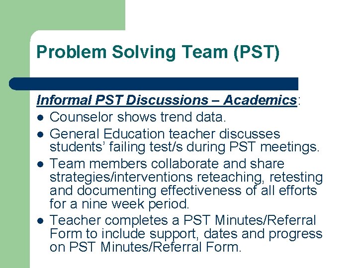 Problem Solving Team (PST) Informal PST Discussions – Academics: l Counselor shows trend data.