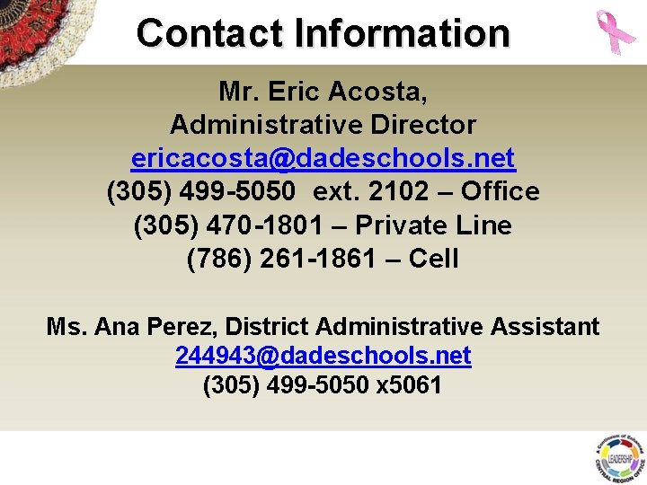 Contact Information Mr. Eric Acosta, Administrative Director ericacosta@dadeschools. net (305) 499 -5050 ext. 2102