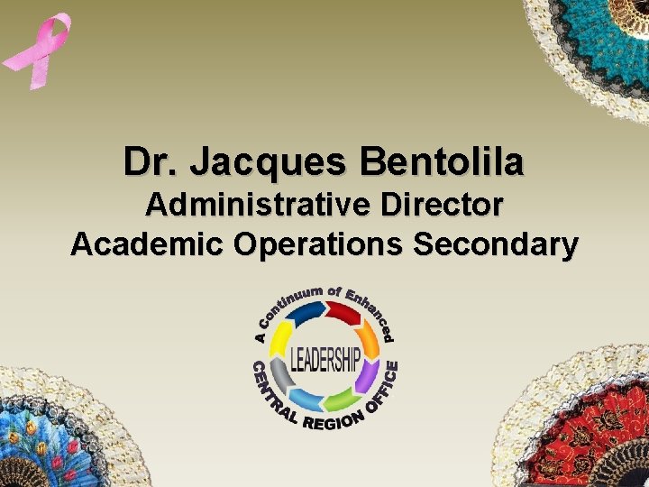 Dr. Jacques Bentolila Administrative Director Academic Operations Secondary 