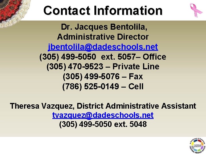 Contact Information Dr. Jacques Bentolila, Administrative Director jbentolila@dadeschools. net (305) 499 -5050 ext. 5057–