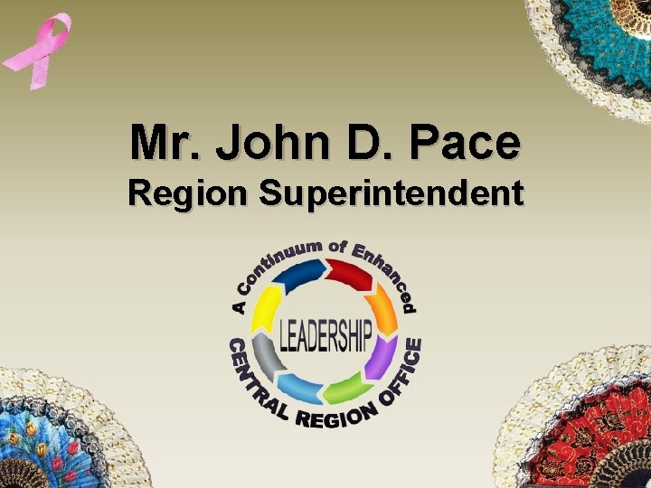 Mr. John D. Pace Region Superintendent 