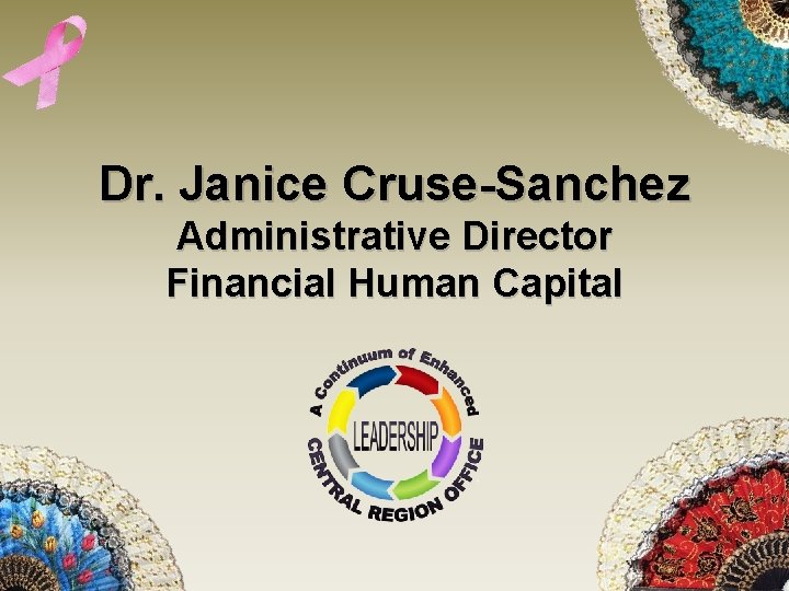 Dr. Janice Cruse-Sanchez Administrative Director Financial Human Capital 