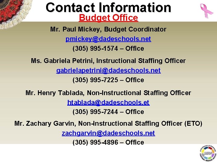 Contact Information Budget Office Mr. Paul Mickey, Budget Coordinator pmickey@dadeschools. net (305) 995 -1574