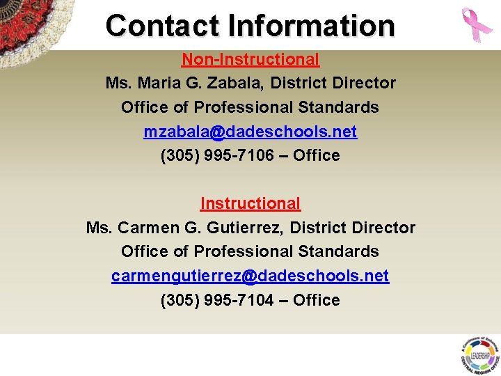 Contact Information Non-Instructional Ms. Maria G. Zabala, District Director Office of Professional Standards mzabala@dadeschools.