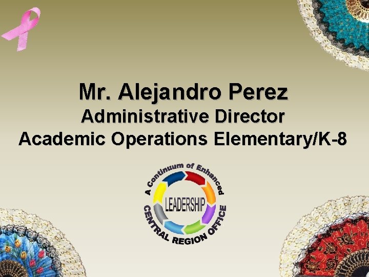 Mr. Alejandro Perez Administrative Director Academic Operations Elementary/K-8 