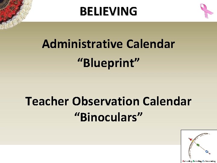 BELIEVING Administrative Calendar “Blueprint” Teacher Observation Calendar “Binoculars” 