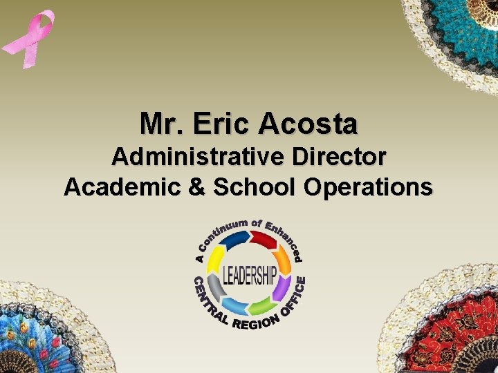 Mr. Eric Acosta Administrative Director Academic & School Operations 