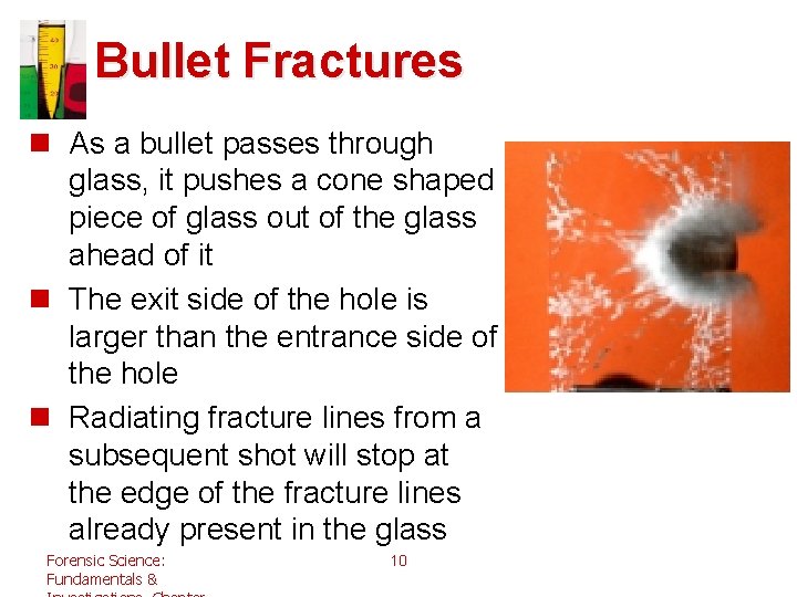 Bullet Fractures n As a bullet passes through glass, it pushes a cone shaped