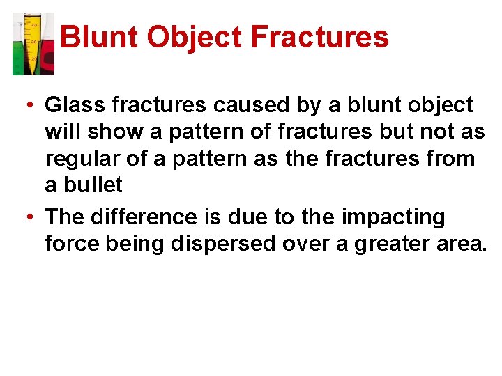 Blunt Object Fractures • Glass fractures caused by a blunt object will show a