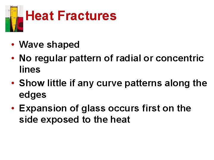 Heat Fractures • Wave shaped • No regular pattern of radial or concentric lines