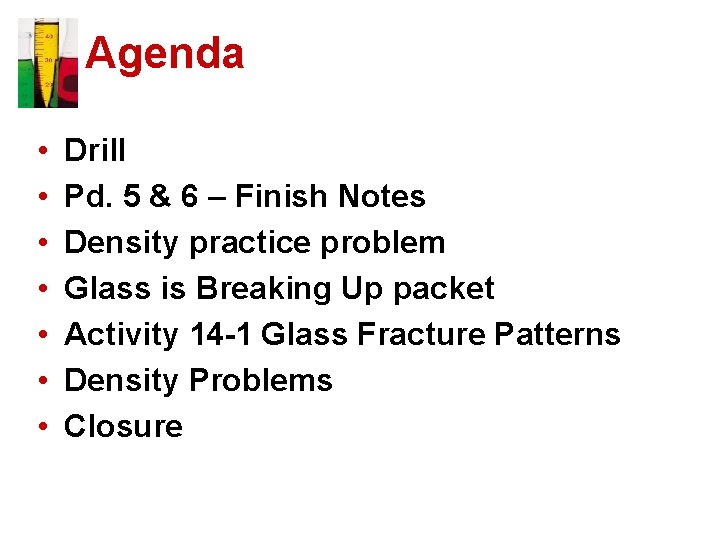 Agenda • • Drill Pd. 5 & 6 – Finish Notes Density practice problem