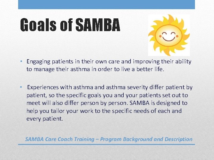 Goals of SAMBA • Engaging patients in their own care and improving their ability