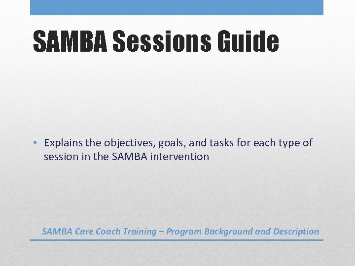 SAMBA Sessions Guide • Explains the objectives, goals, and tasks for each type of