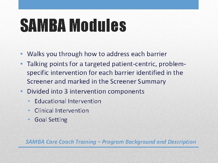 SAMBA Modules • Walks you through how to address each barrier • Talking points
