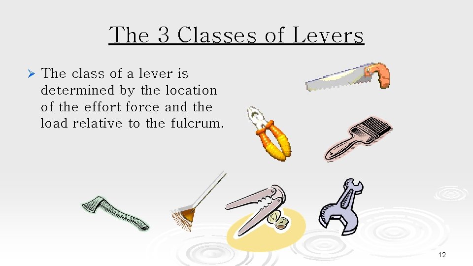 The 3 Classes of Levers Ø The class of a lever is determined by