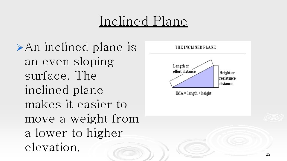 Inclined Plane Ø An inclined plane is an even sloping surface. The inclined plane