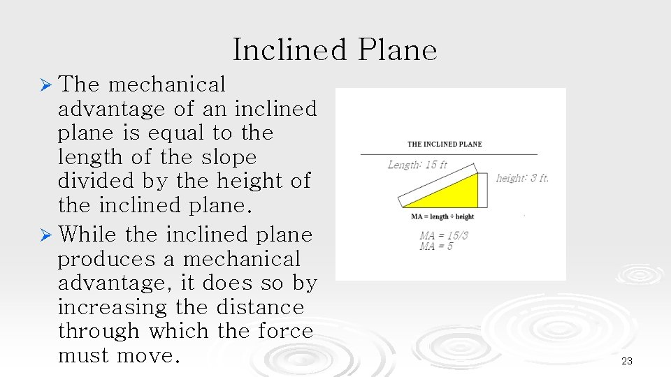 Inclined Plane Ø The mechanical advantage of an inclined plane is equal to the