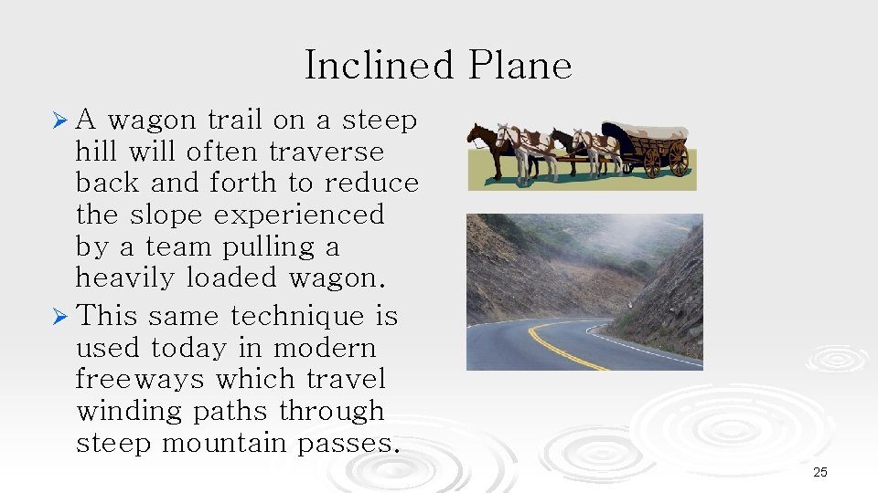 Inclined Plane ØA wagon trail on a steep hill will often traverse back and