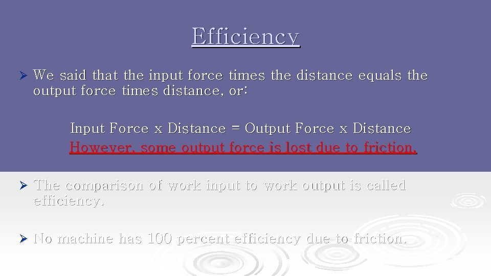 Efficiency Ø We said that the input force times the distance equals the output