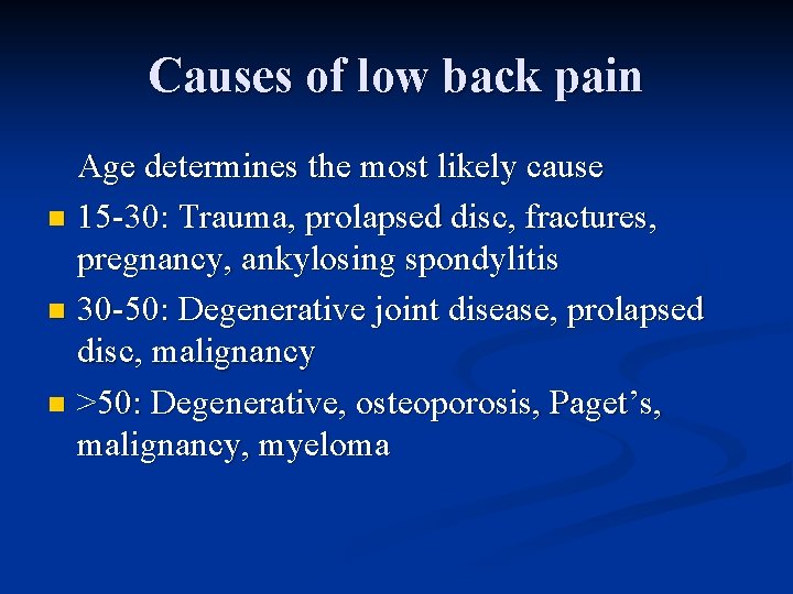 Causes of low back pain Age determines the most likely cause n 15 -30: