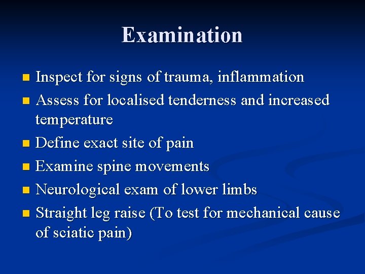 Examination Inspect for signs of trauma, inflammation n Assess for localised tenderness and increased