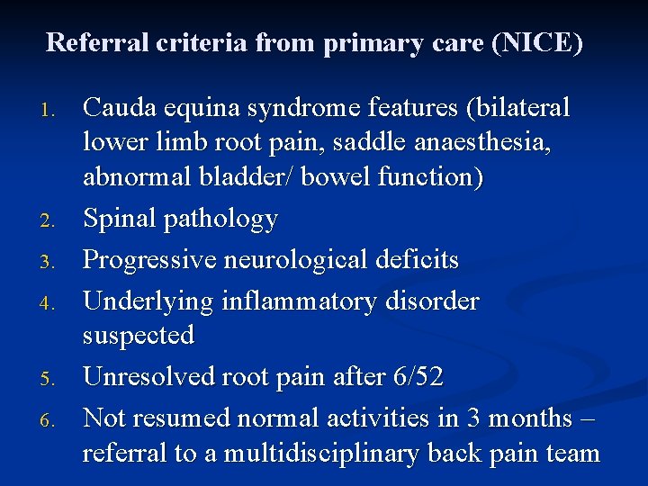 Referral criteria from primary care (NICE) 1. 2. 3. 4. 5. 6. Cauda equina