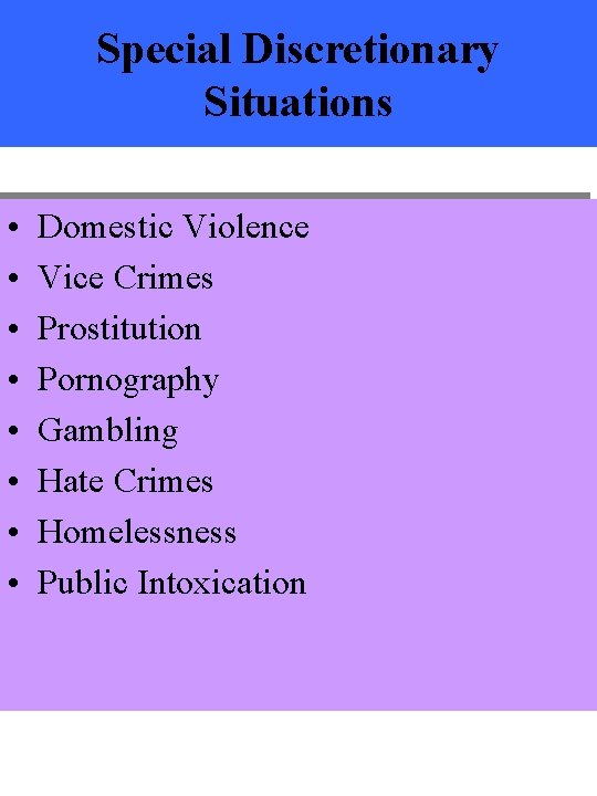 Special Discretionary Situations • • Domestic Violence Vice Crimes Prostitution Pornography Gambling Hate Crimes