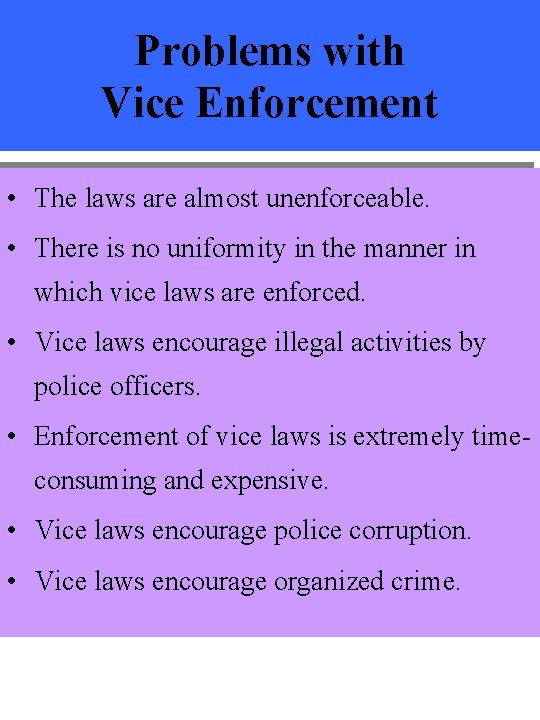 Problems with Vice Enforcement • The laws are almost unenforceable. • There is no