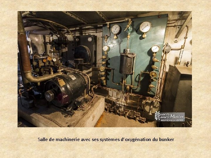 Salle de machinerie avec ses systèmes d’oxygénation du bunker 