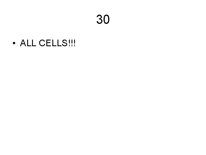 30 • ALL CELLS!!! 30 • ALL CELLS!!!