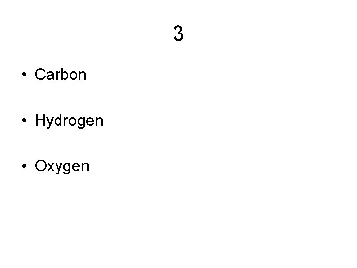 3 • Carbon • Hydrogen • Oxygen 3 • Carbon • Hydrogen • Oxygen