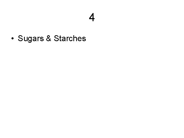 4 • Sugars & Starches 4 • Sugars & Starches