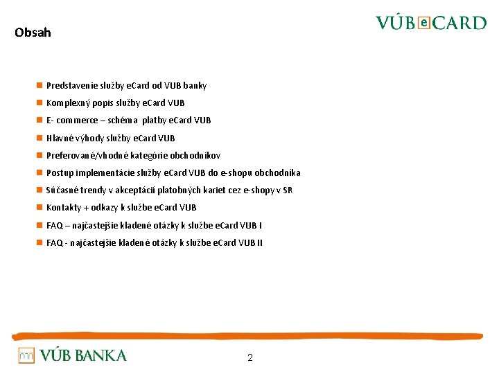 Obsah n Predstavenie služby e. Card od VUB banky n Komplexný popis služby e.