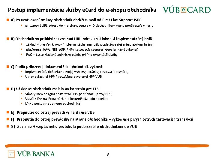 Postup implementácie služby e. Card do e-shopu obchodníka n A) Po uzatvorení zmluvy obchodník