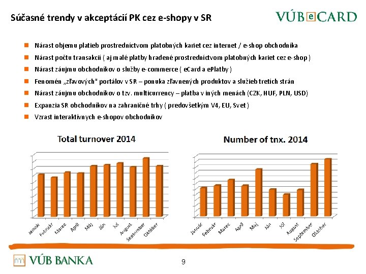  Súčasné trendy v akceptácií PK cez e-shopy v SR n Nárast objemu platieb