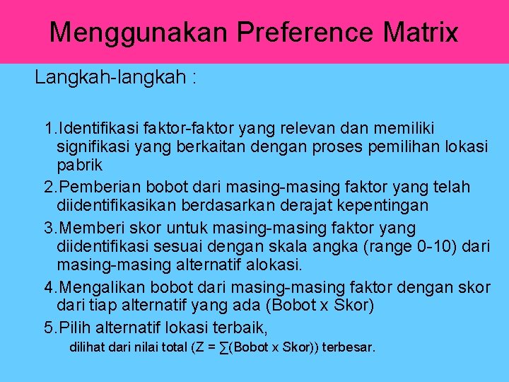 Menggunakan Preference Matrix Langkah-langkah : 1. Identifikasi faktor-faktor yang relevan dan memiliki signifikasi yang