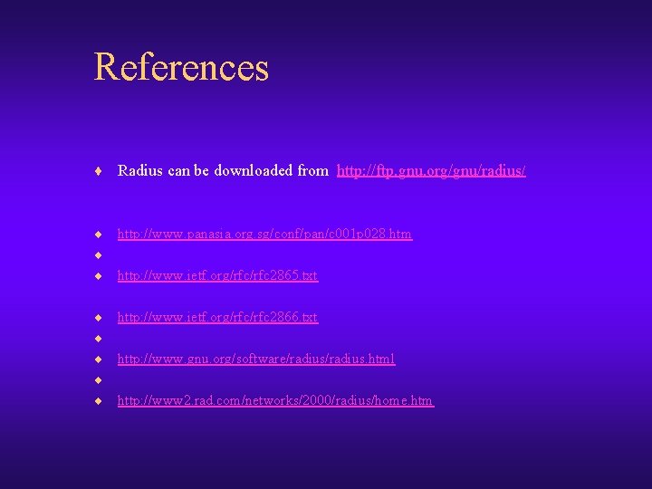 References ¨ Radius can be downloaded from http: //ftp. gnu. org/gnu/radius/ ¨ http: //www.