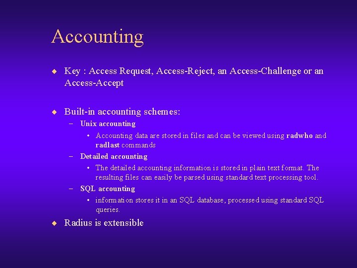 Accounting ¨ Key : Access Request, Access-Reject, an Access-Challenge or an Access-Accept ¨ Built-in